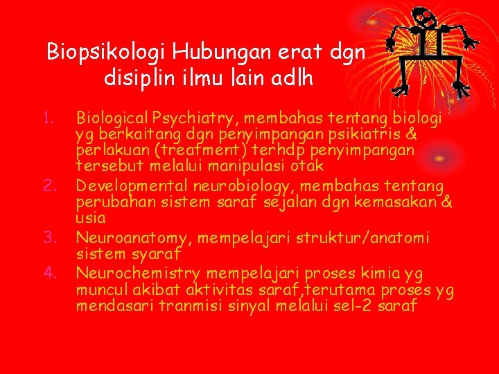 Biopsikologi Hubungan erat dgn disiplin ilmu lain adlh 1. 2. 3. 4. Biological Psychiatry,