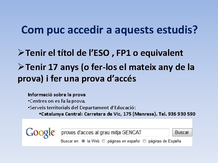 Com puc accedir a aquests estudis? ØTenir el títol de l’ESO , FP 1