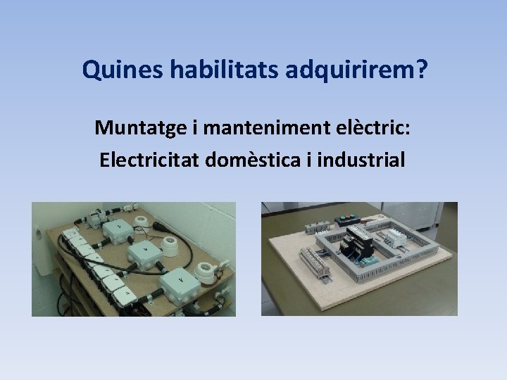 Quines habilitats adquirirem? Muntatge i manteniment elèctric: Electricitat domèstica i industrial 