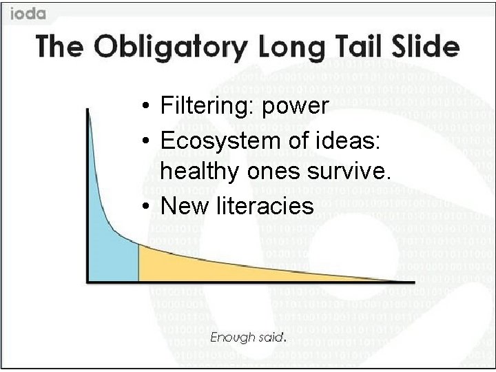  • Filtering: power • Ecosystem of ideas: healthy ones survive. • New literacies