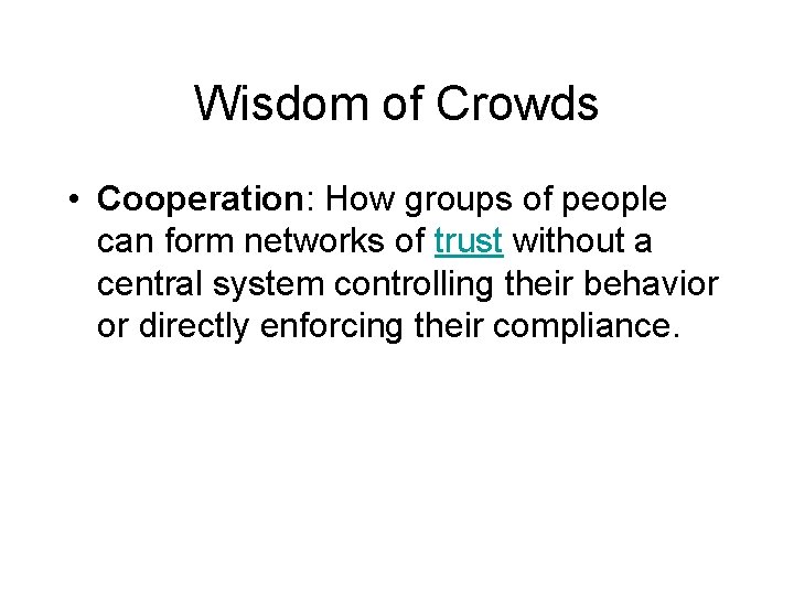 Wisdom of Crowds • Cooperation: How groups of people can form networks of trust