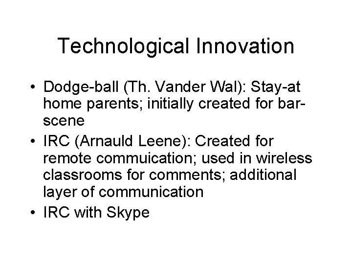 Technological Innovation • Dodge-ball (Th. Vander Wal): Stay-at home parents; initially created for barscene