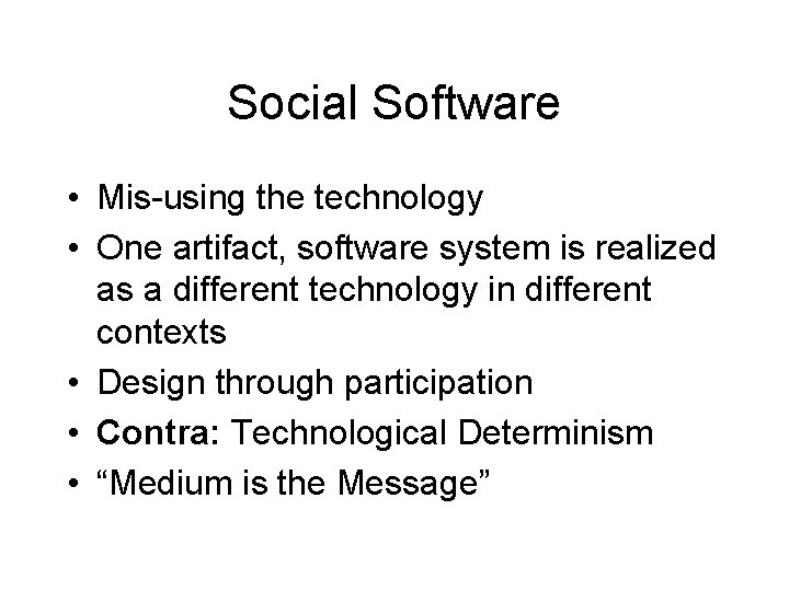 Social Software • Mis-using the technology • One artifact, software system is realized as