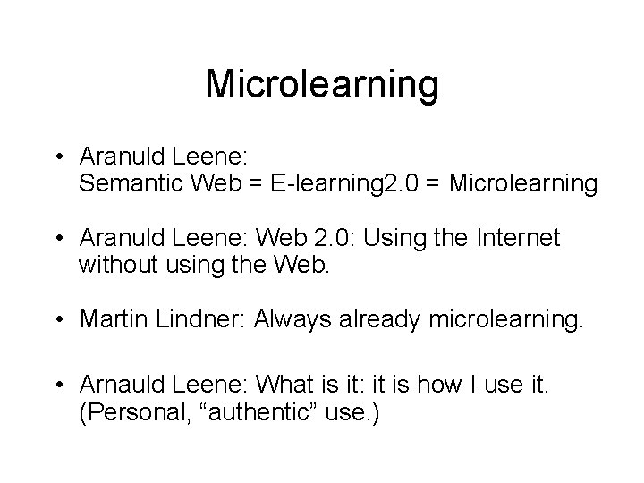 Microlearning • Aranuld Leene: Semantic Web = E-learning 2. 0 = Microlearning • Aranuld
