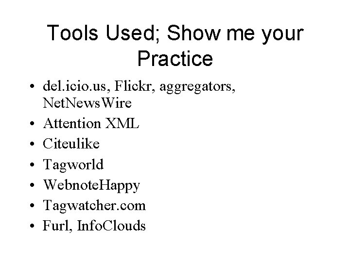 Tools Used; Show me your Practice • del. icio. us, Flickr, aggregators, Net. News.