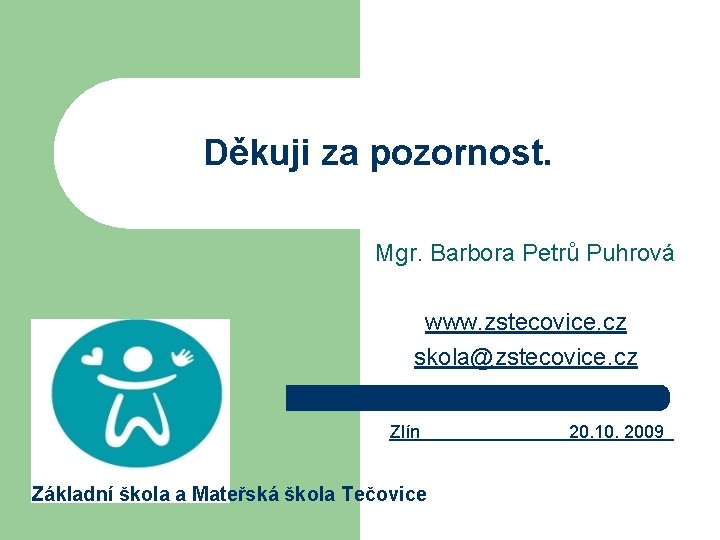 Děkuji za pozornost. Mgr. Barbora Petrů Puhrová www. zstecovice. cz skola@zstecovice. cz Zlín Základní
