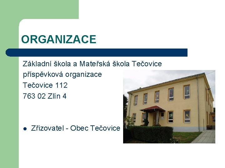 ORGANIZACE Základní škola a Mateřská škola Tečovice příspěvková organizace Tečovice 112 763 02 Zlín