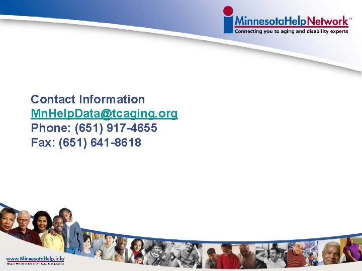 Contact Information Mn. Help. Data@tcaging. org Phone: (651) 917 -4655 Fax: (651) 641 -8618