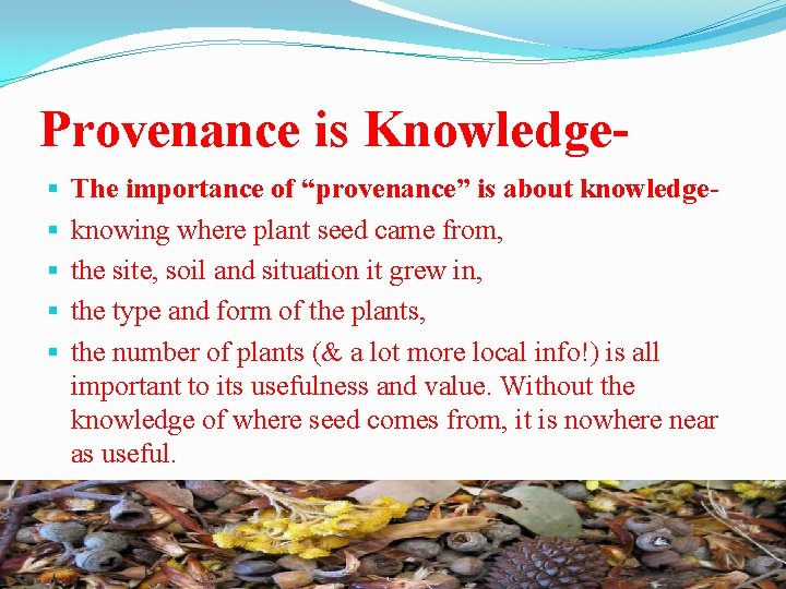 Provenance is Knowledge§ § § The importance of “provenance” is about knowledgeknowing where plant