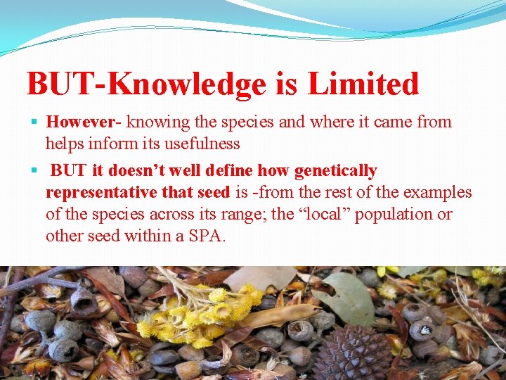 BUT-Knowledge is Limited § However- knowing the species and where it came from helps