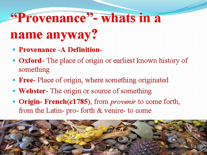 “Provenance”- whats in a name anyway? § Provenance -A Definition§ Oxford- The place of