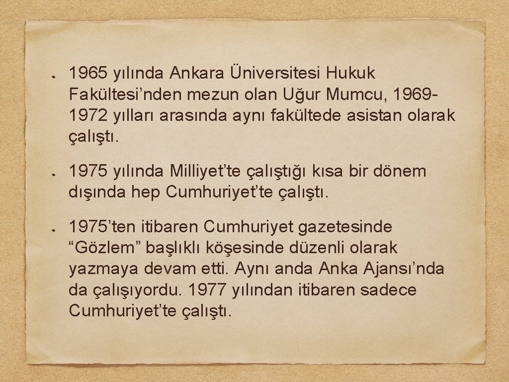 1965 yılında Ankara Üniversitesi Hukuk Fakültesi’nden mezun olan Uğur Mumcu, 19691972 yılları arasında aynı