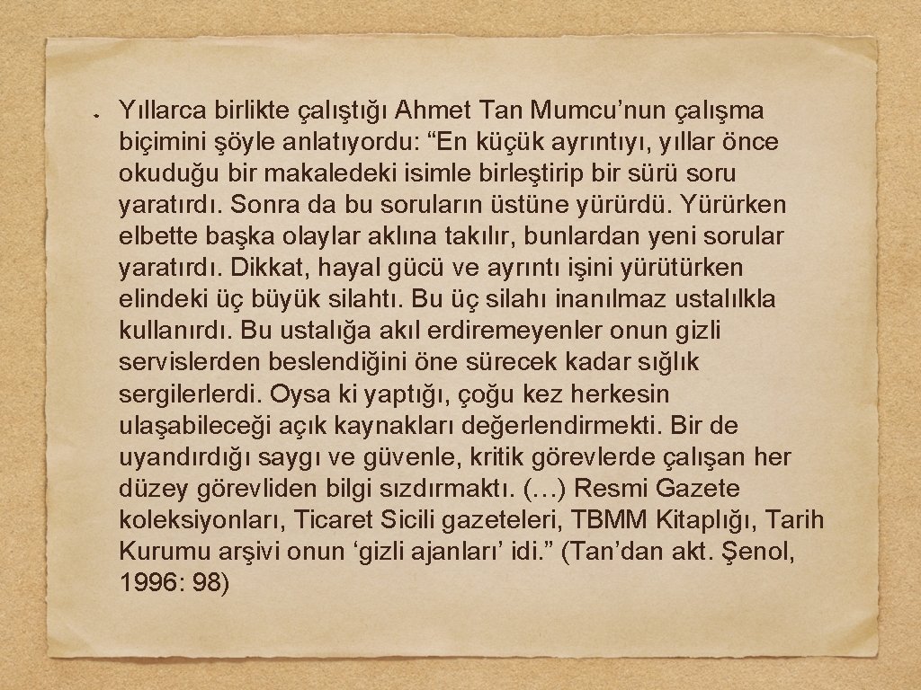 Yıllarca birlikte çalıştığı Ahmet Tan Mumcu’nun çalışma biçimini şöyle anlatıyordu: “En küçük ayrıntıyı, yıllar