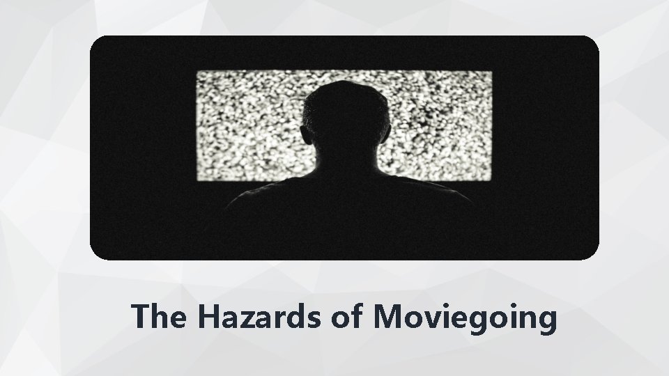 The Hazards of Moviegoing 