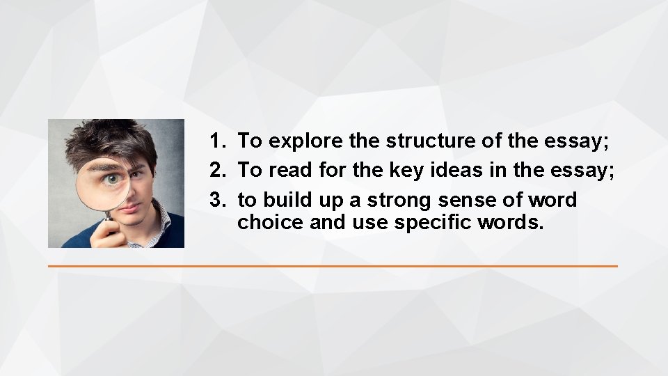 1. To explore the structure of the essay; 2. To read for the key