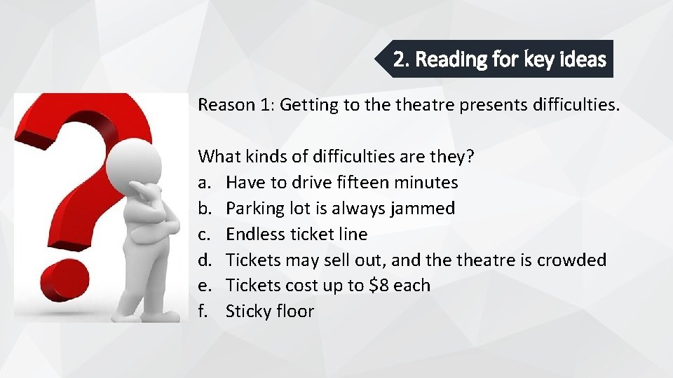 2. Reading for key ideas Reason 1: Getting to theatre presents difficulties. What kinds