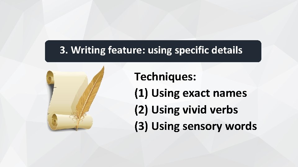 3. Writing feature: using specific details Techniques: (1) Using exact names (2) Using vivid