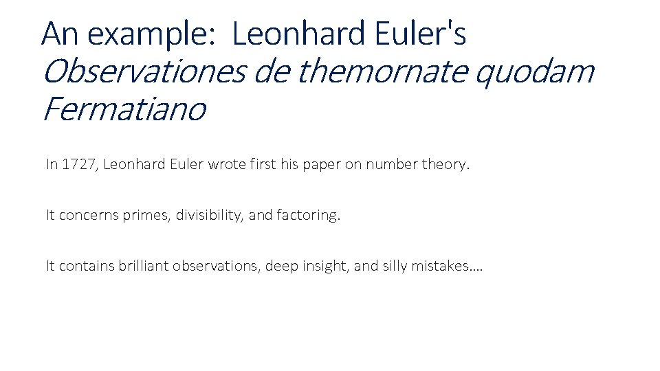 An example: Leonhard Euler's Observationes de themornate quodam Fermatiano In 1727, Leonhard Euler wrote