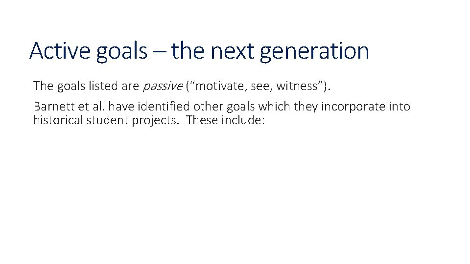 Active goals – the next generation The goals listed are passive (“motivate, see, witness”).