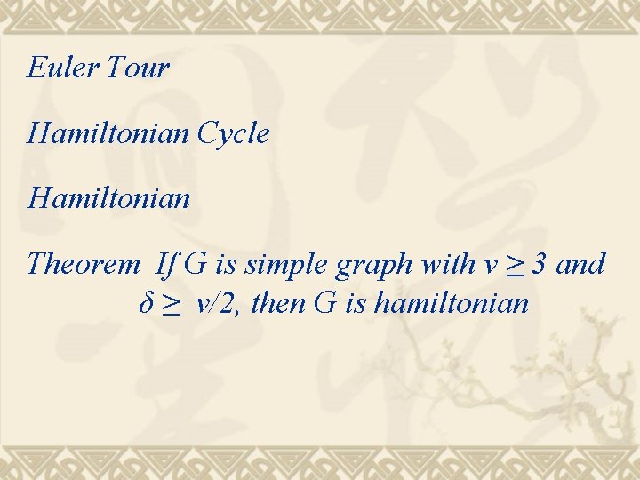 Euler Tour Hamiltonian Cycle Hamiltonian Theorem If G is simple graph with v ≥