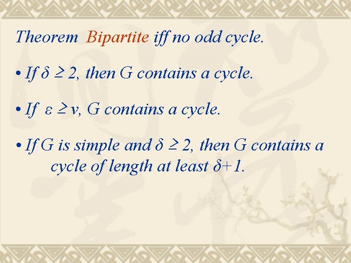 Theorem Bipartite iff no odd cycle. • If δ ≥ 2, then G contains