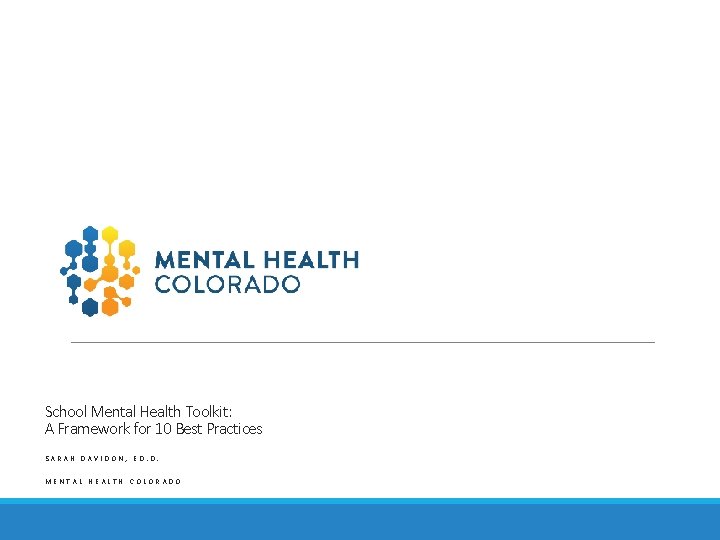 School Mental Health Toolkit: A Framework for 10 Best Practices SARAH DAVIDON, ED. D.