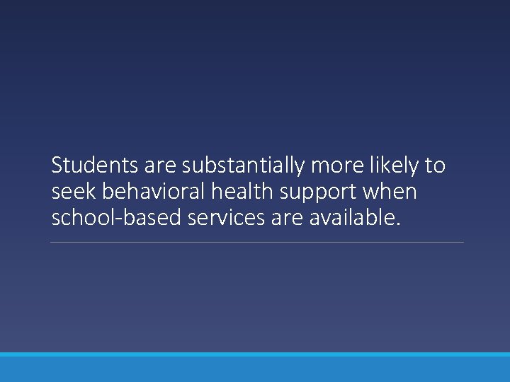 Students are substantially more likely to seek behavioral health support when school-based services are