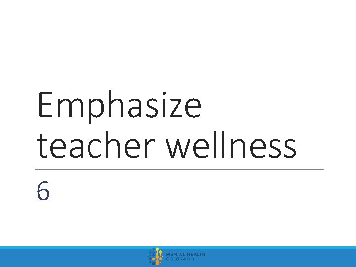 Emphasize teacher wellness 6 
