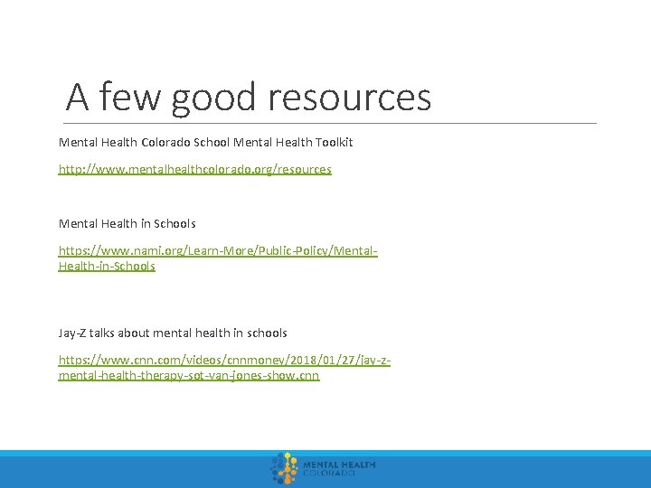 A few good resources Mental Health Colorado School Mental Health Toolkit http: //www. mentalhealthcolorado.