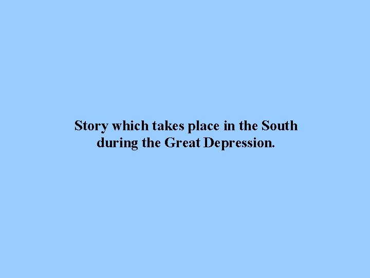 Story which takes place in the South during the Great Depression. 