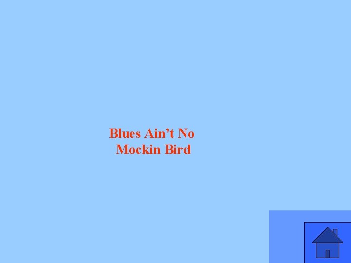 Blues Ain’t No Mockin Bird 