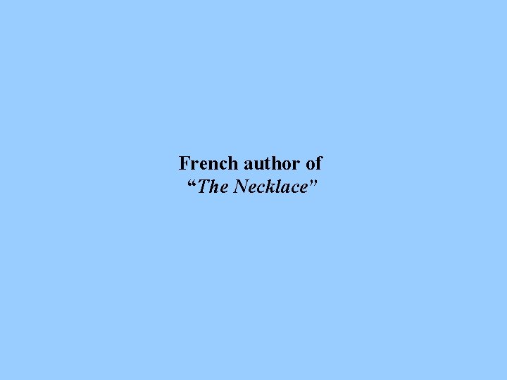 French author of “The Necklace” 