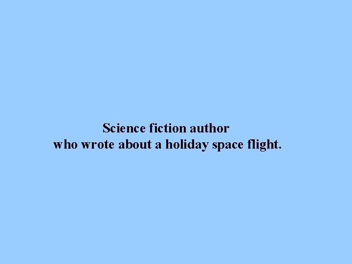 Science fiction author who wrote about a holiday space flight. 