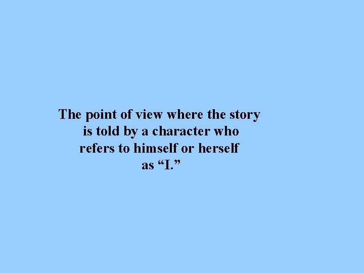 The point of view where the story is told by a character who refers