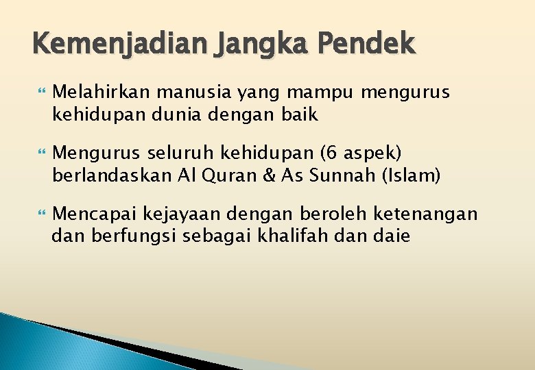 Kemenjadian Jangka Pendek Melahirkan manusia yang mampu mengurus kehidupan dunia dengan baik Mengurus seluruh