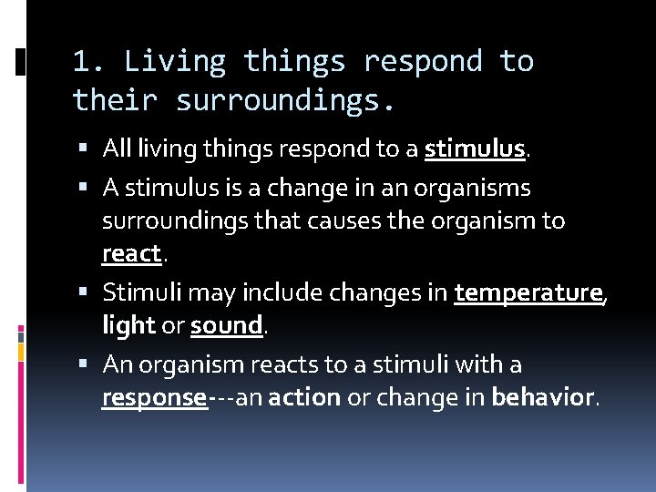 1. Living things respond to their surroundings. All living things respond to a stimulus.