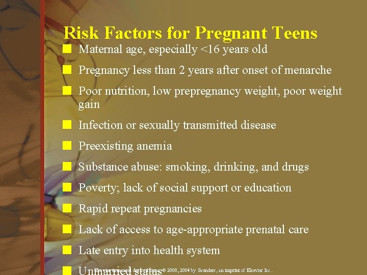 Risk Factors for Pregnant Teens n Maternal age, especially <16 years old n Pregnancy