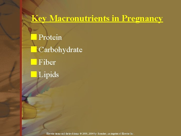 Key Macronutrients in Pregnancy n Protein n Carbohydrate n Fiber n Lipids Elsevier items