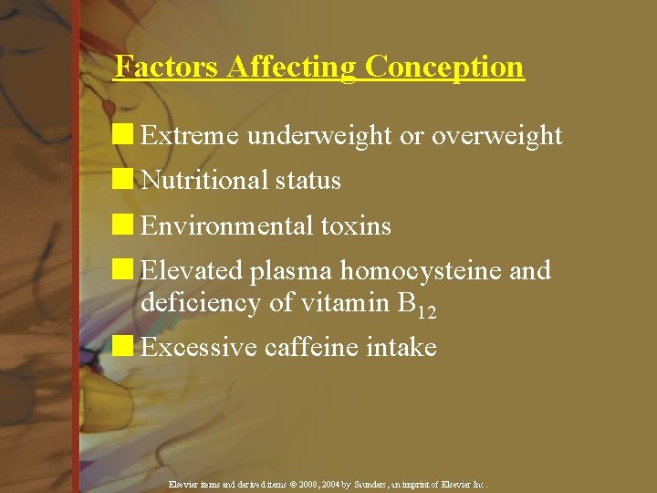 Factors Affecting Conception n Extreme underweight or overweight n Nutritional status n Environmental toxins