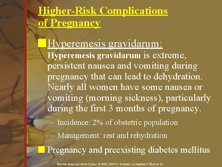 Higher-Risk Complications of Pregnancy n Hyperemesis gravidarum: Hyperemesis gravidarum is extreme, persistent nausea and