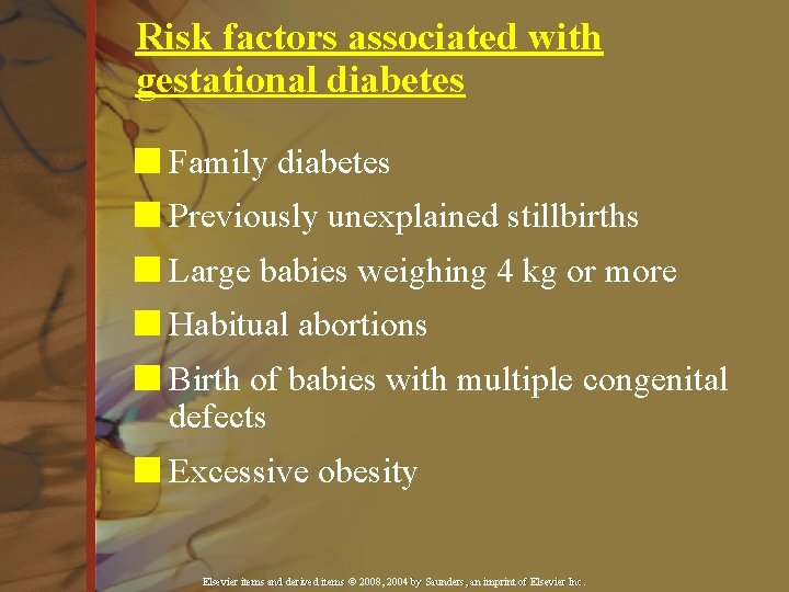 Risk factors associated with gestational diabetes n Family diabetes n Previously unexplained stillbirths n