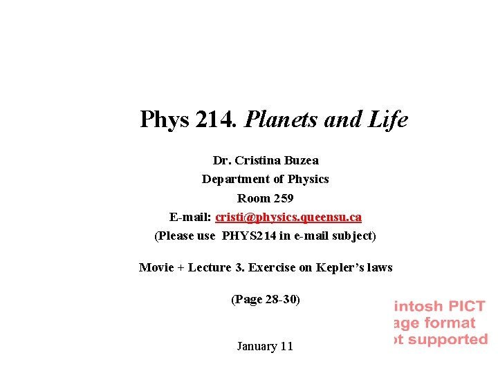 Phys 214. Planets and Life Dr. Cristina Buzea Department of Physics Room 259 E-mail: