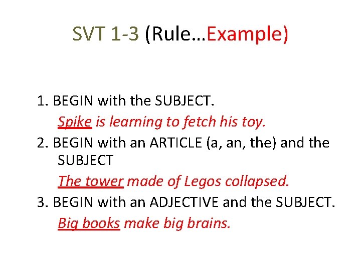 SVT 1 -3 (Rule…Example) 1. BEGIN with the SUBJECT. Spike is learning to fetch SVT 1 -3 (Rule…Example) 1. BEGIN with the SUBJECT. Spike is learning to fetch