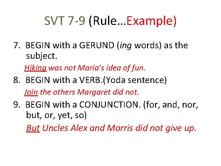 SVT 7 -9 (Rule…Example) 7. BEGIN with a GERUND (ing words) as the subject. SVT 7 -9 (Rule…Example) 7. BEGIN with a GERUND (ing words) as the subject.