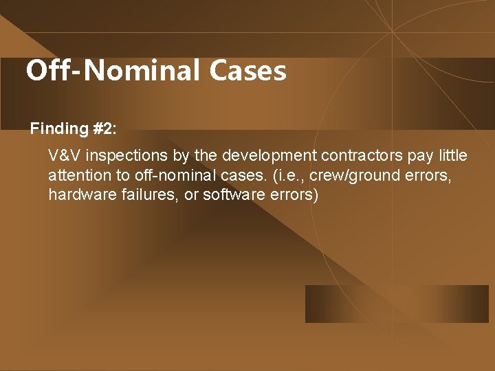 Off-Nominal Cases Finding #2: V&V inspections by the development contractors pay little attention to