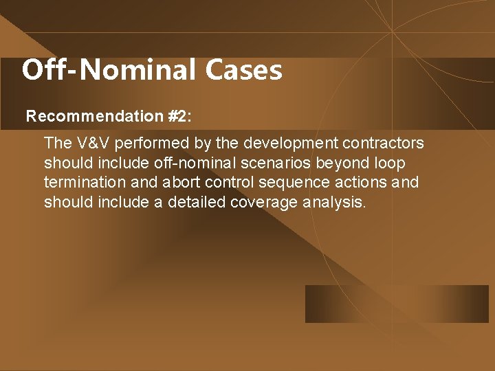 Off-Nominal Cases Recommendation #2: The V&V performed by the development contractors should include off-nominal