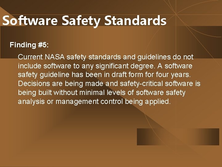 Software Safety Standards Finding #5: Current NASA safety standards and guidelines do not include