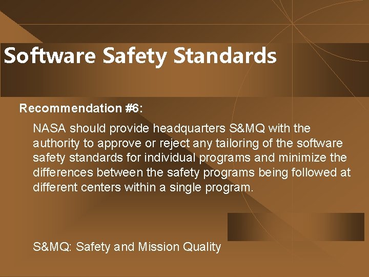 Software Safety Standards Recommendation #6: NASA should provide headquarters S&MQ with the authority to