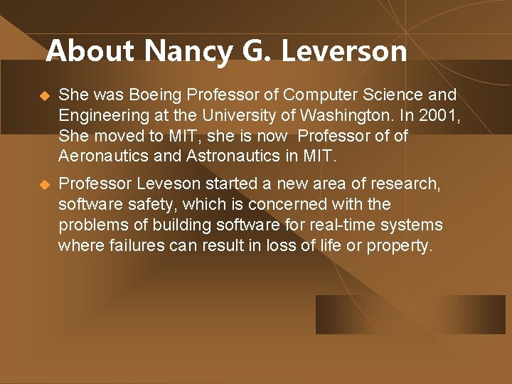About Nancy G. Leverson u She was Boeing Professor of Computer Science and Engineering