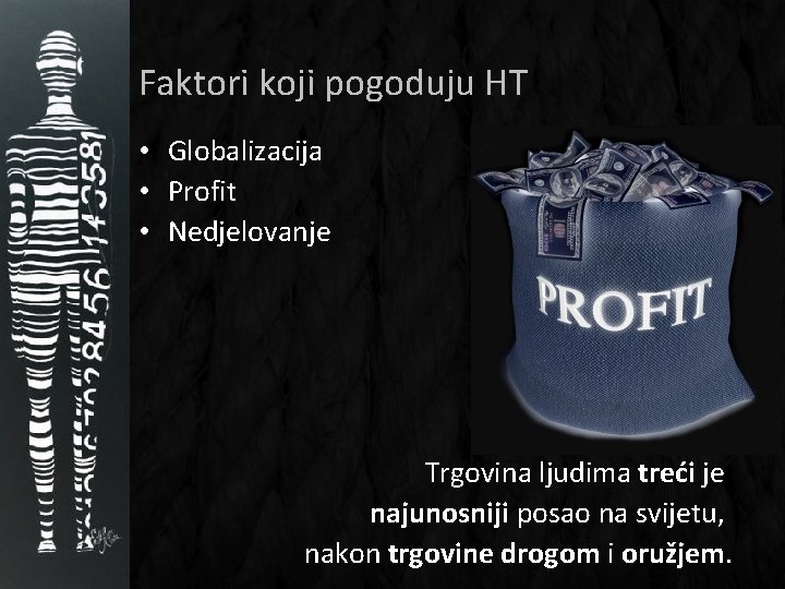 Faktori koji pogoduju HT • Globalizacija • Profit • Nedjelovanje Trgovina ljudima treći je